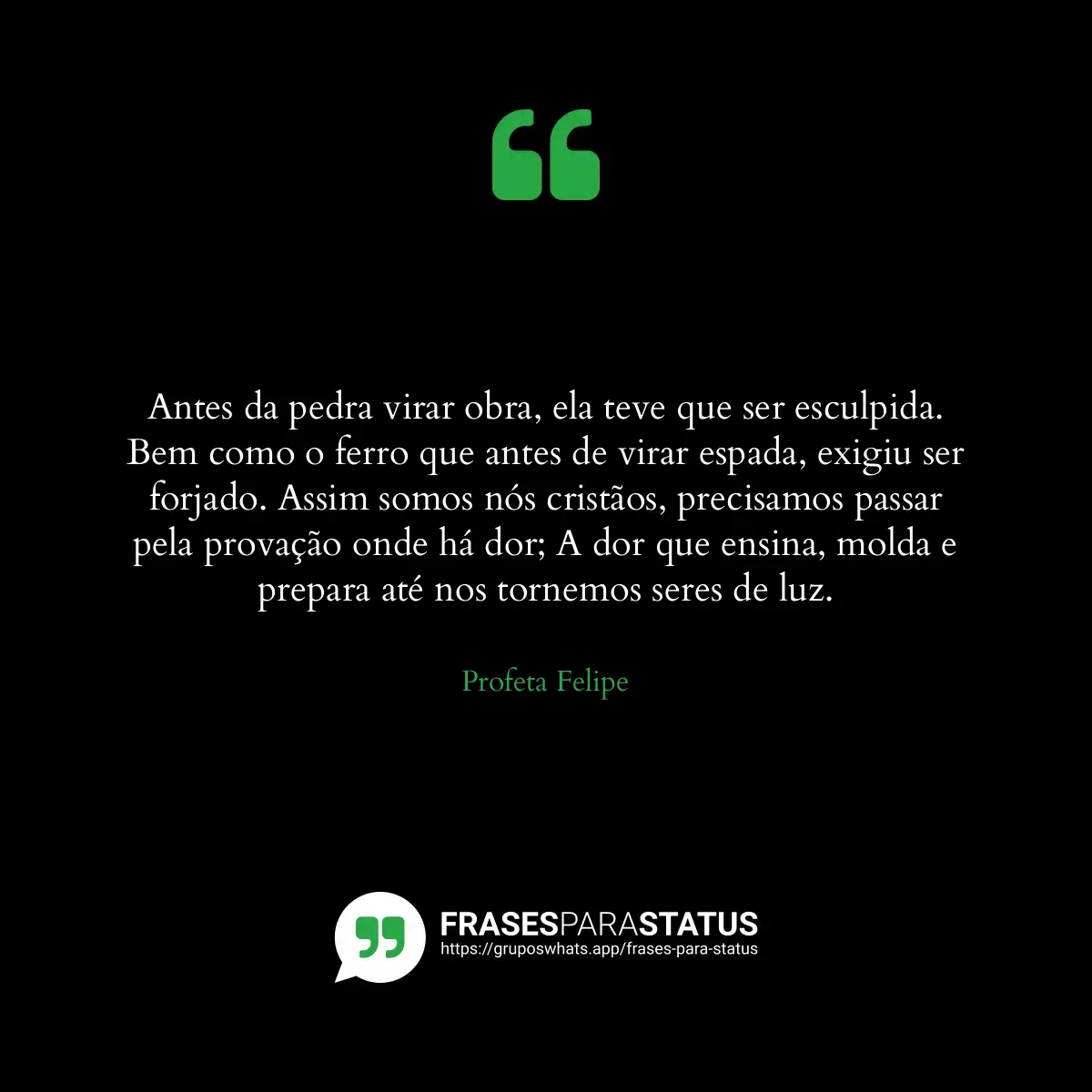 Imagem com a frase para status: Antes da pedra virar obra, ela teve que ser esculpida. Bem como o ferro que antes de virar espada, e...