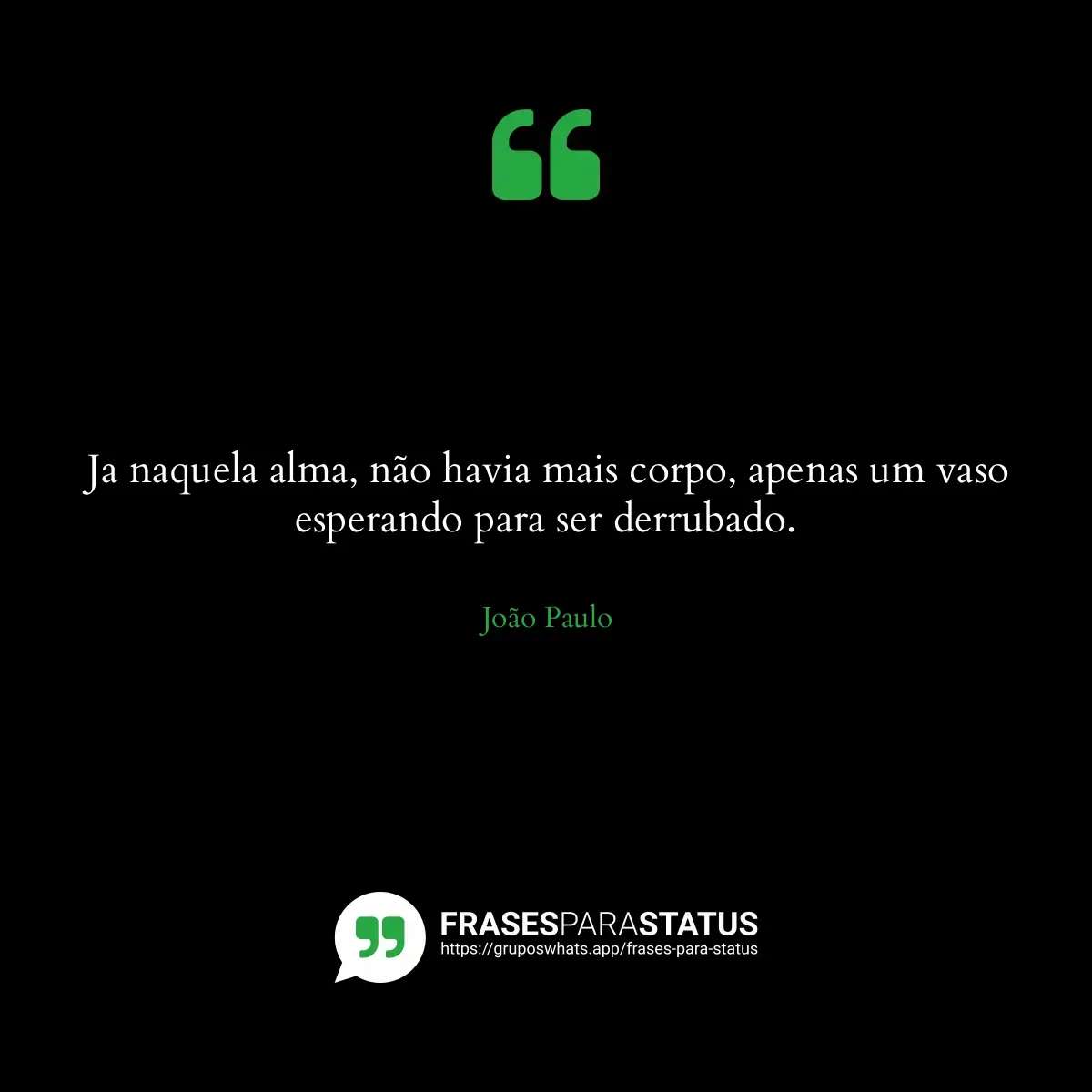 Imagem com a frase para status: Ja naquela alma, não havia mais corpo, apenas um vaso esperando para ser derrubado.