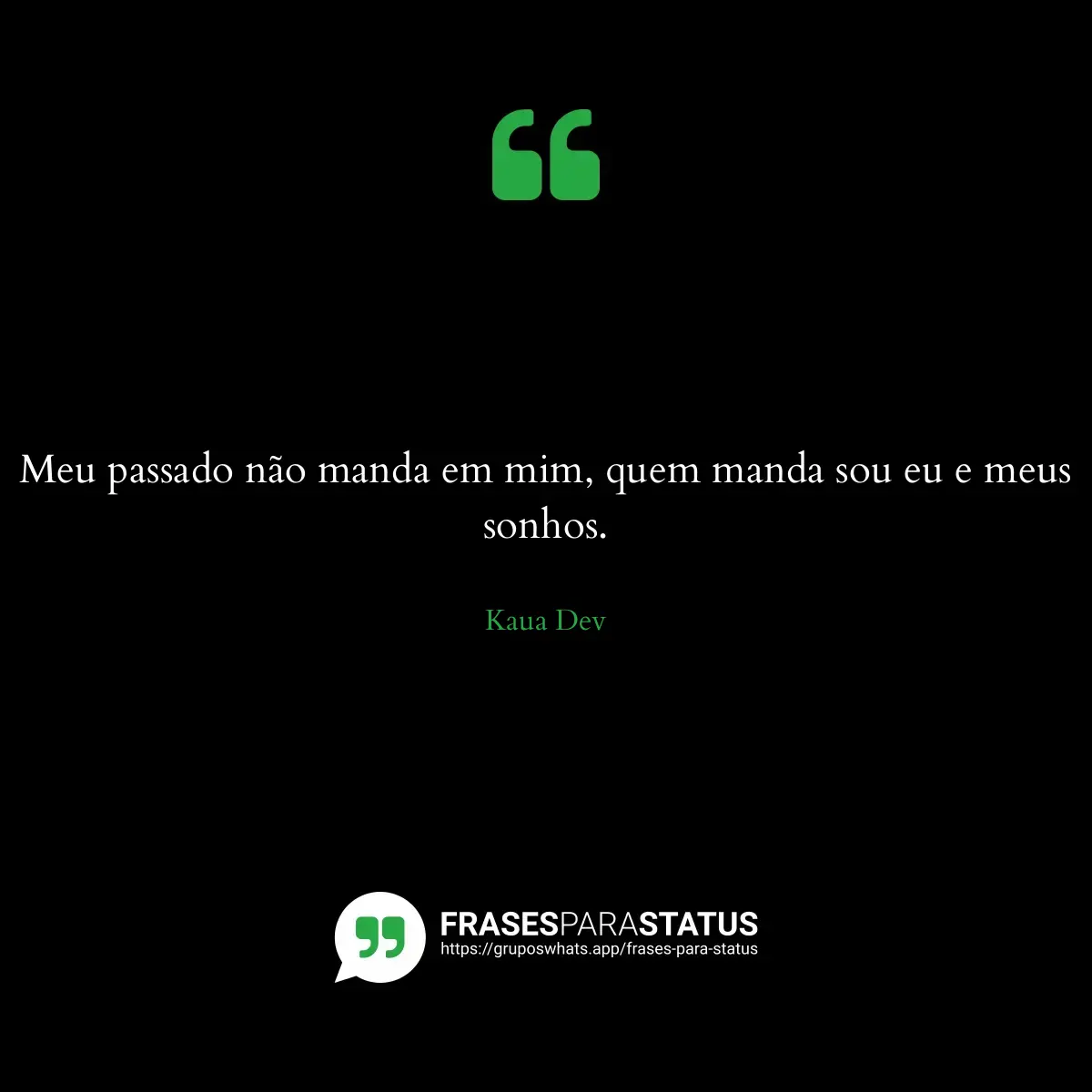 Imagem com a frase para status: Meu passado não manda em mim, quem manda sou eu e meus sonhos.