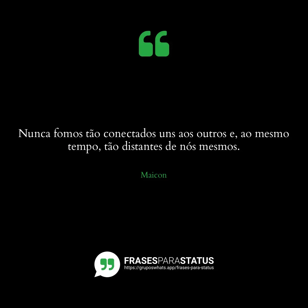 Imagem com a frase para status: Nunca fomos tão conectados uns aos outros e, ao mesmo tempo, tão distantes de nós mesmos.