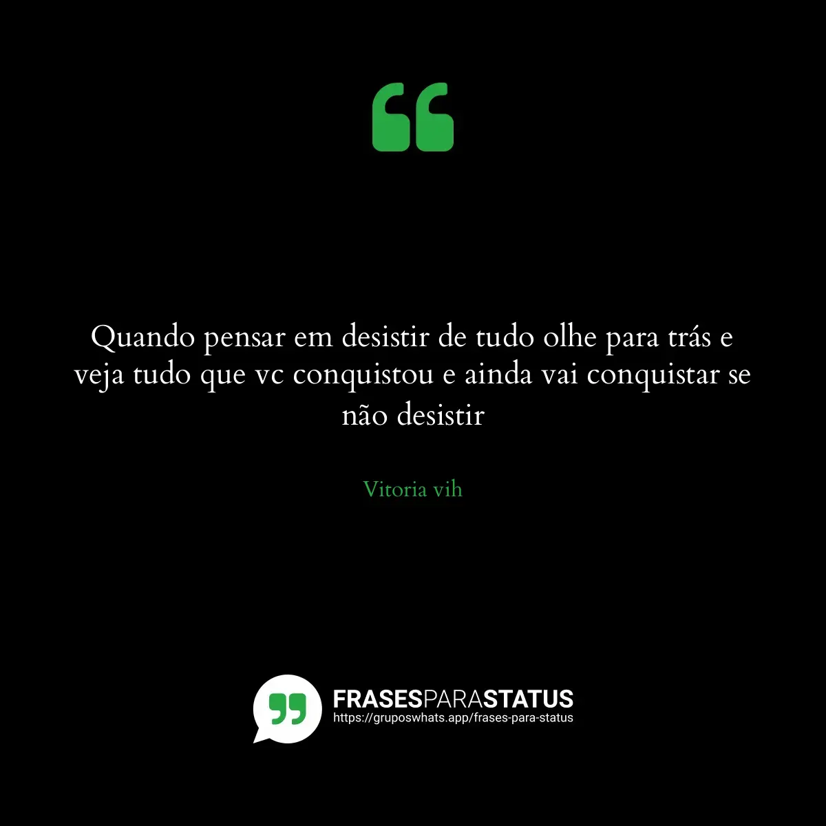 Imagem com a frase para status: Quando pensar em desistir de tudo olhe para trás e veja tudo que vc conquistou e ainda vai conquista...
