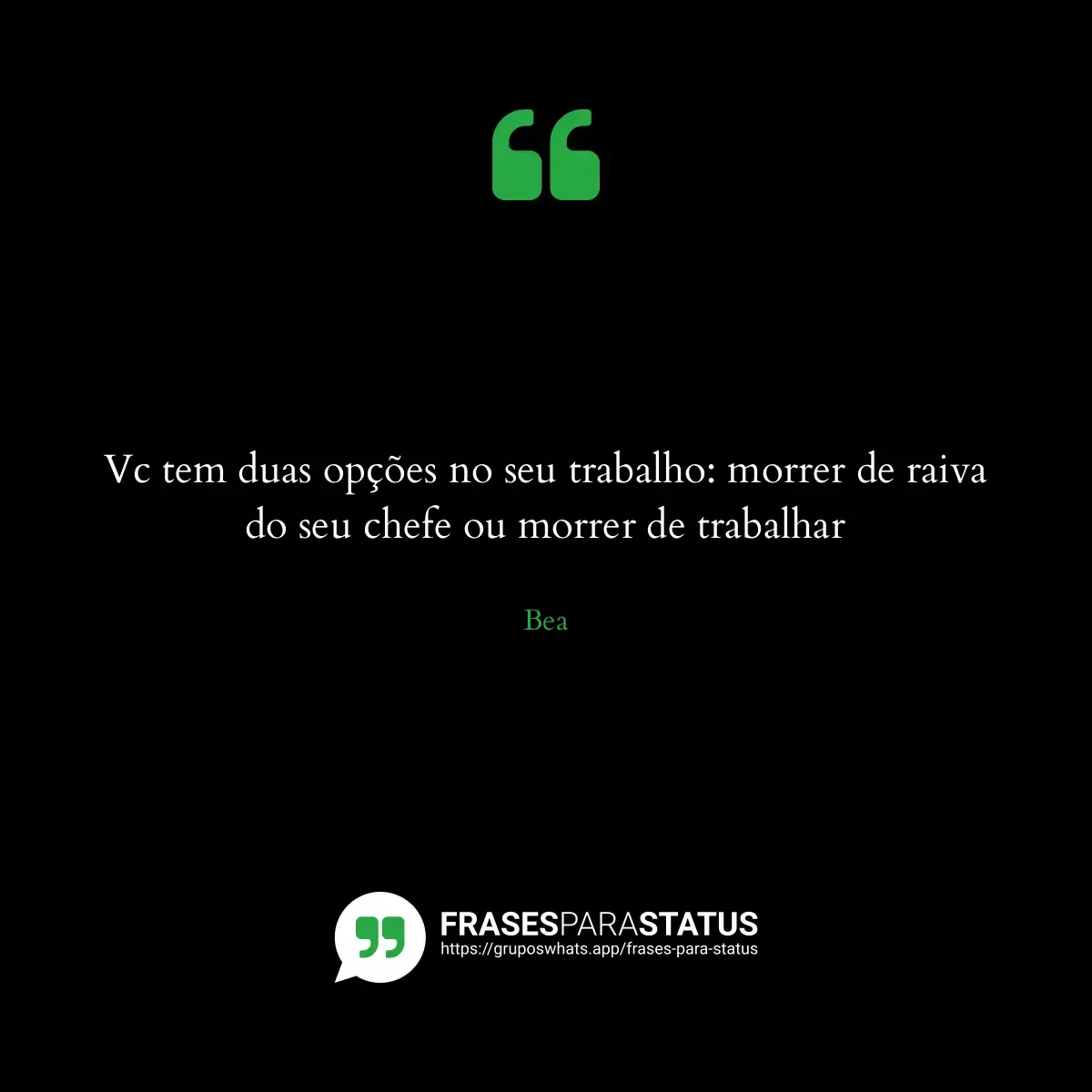 Imagem com a frase para status: Vc tem duas opções no seu trabalho: morrer de raiva do seu chefe ou morrer de trabalhar